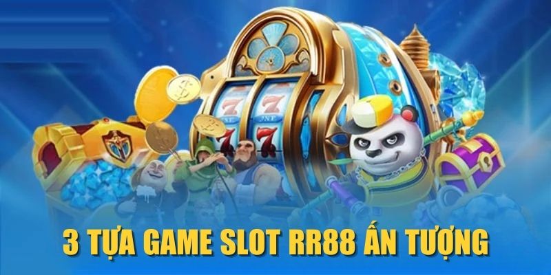 3-tua-game-slot-rr88-an-tuong